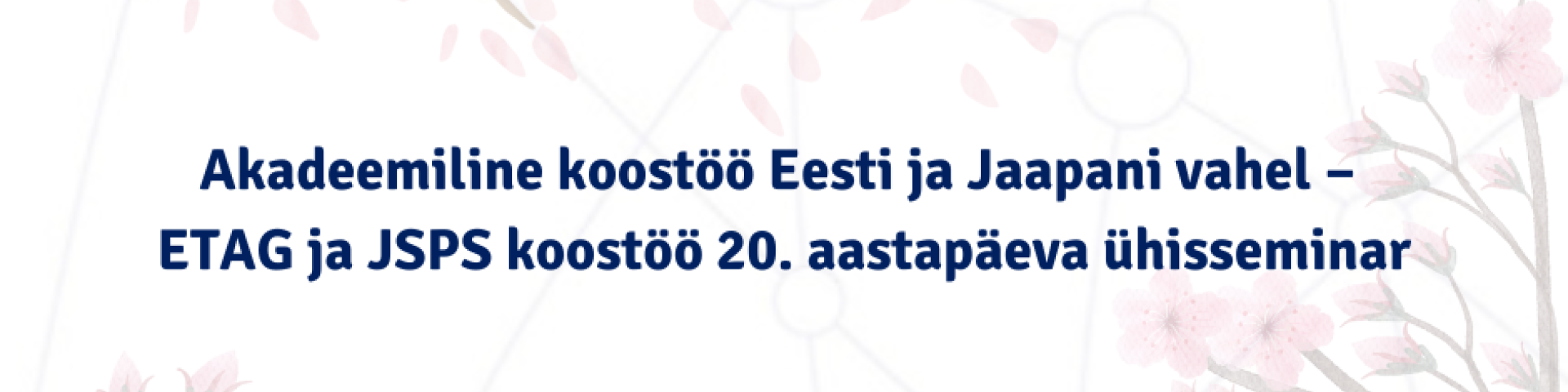 Akadeemiline koostöö Eesti ja Jaapani vahel – ETAG ja JSPS koostöö 20. aastapäeva ühisseminar